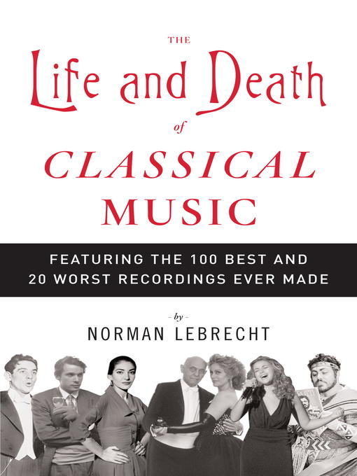 Title details for The Life and Death of Classical Music by Norman Lebrecht - Available